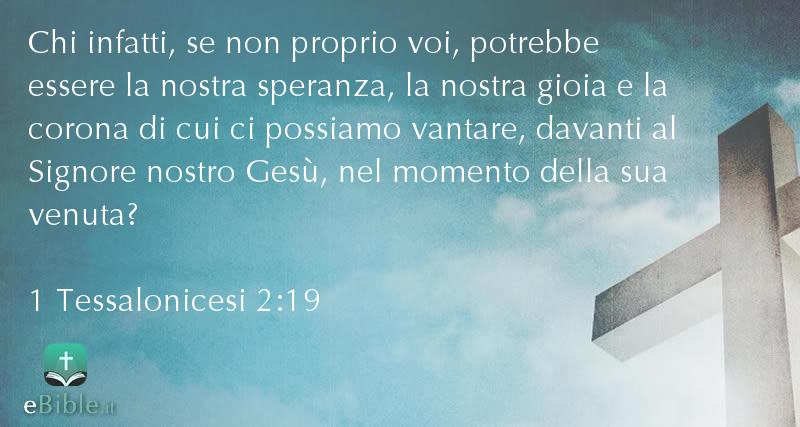 Bibbia 1 Tessalonicesi capitolo 2 versetto 19
