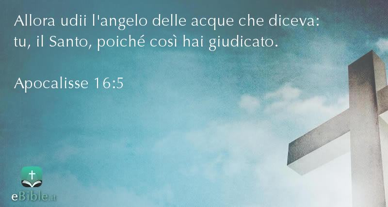 Bibbia Apocalisse capitolo 16 versetto 5