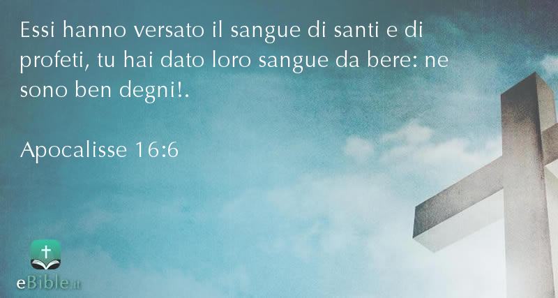 Bibbia Apocalisse capitolo 16 versetto 6