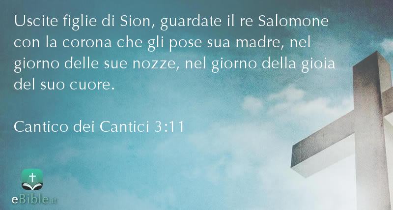 Bibbia Cantico dei Cantici capitolo 3 versetto 11