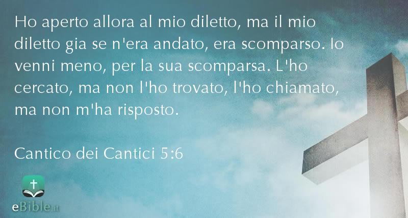 Bibbia Cantico dei Cantici capitolo 5 versetto 6