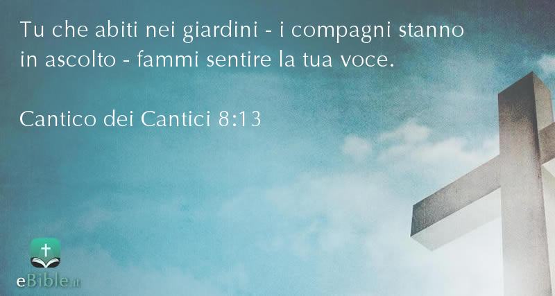 Bibbia Cantico dei Cantici capitolo 8 versetto 13