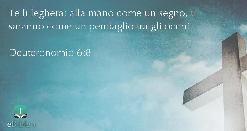Bibbia Deuteronomio capitolo 6 versetto 8