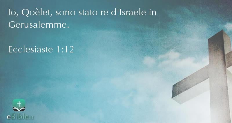 Bibbia Ecclesiaste capitolo 1 versetto 12