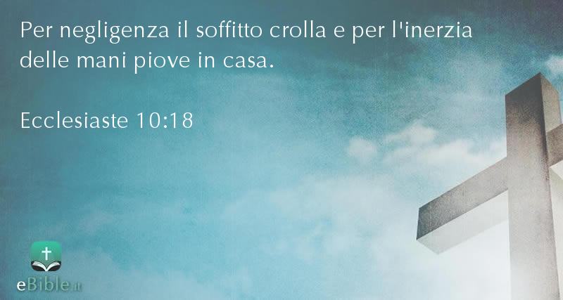 Bibbia Ecclesiaste capitolo 10 versetto 18