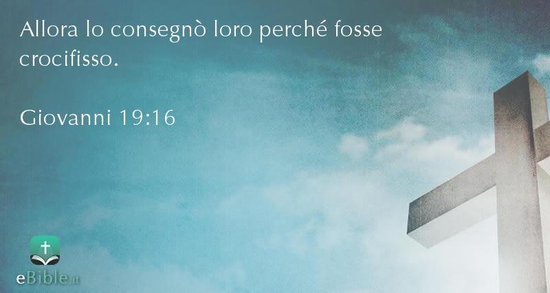 Bibbia Giovanni capitolo 19 versetto 16