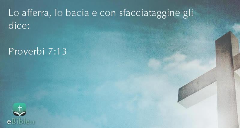Bibbia Proverbi capitolo 7 versetto 13